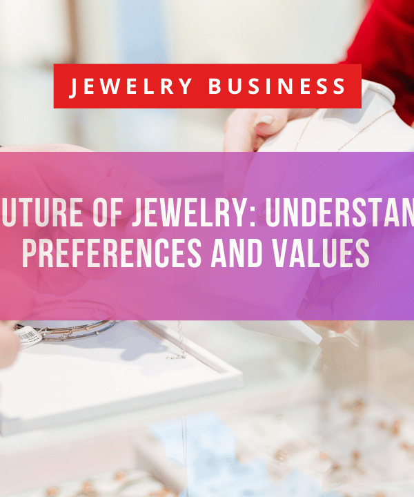 Gen Z and the Future of Jewelry: Understanding Shifting Preferences and Values